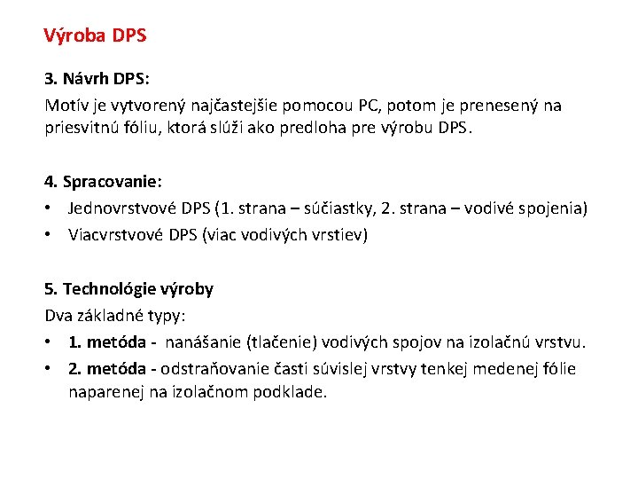 Výroba DPS 3. Návrh DPS: Motív je vytvorený najčastejšie pomocou PC, potom je prenesený
