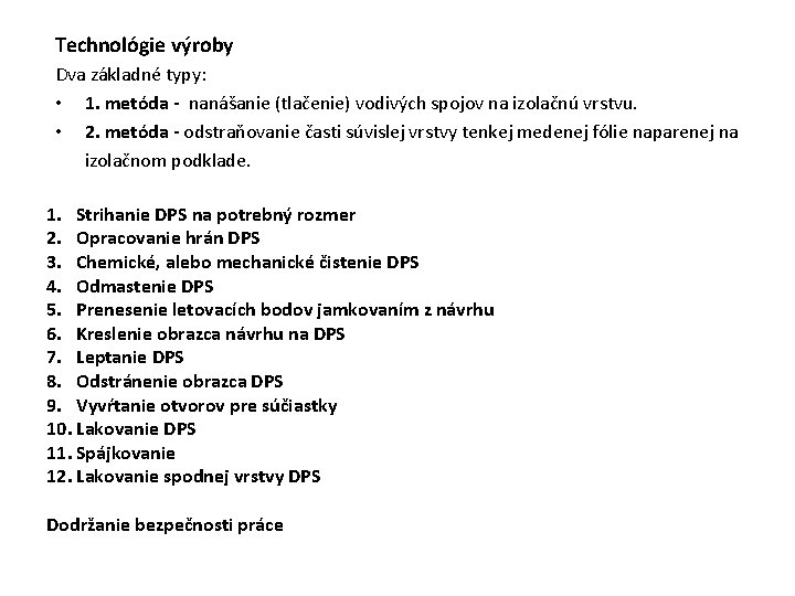 Technológie výroby Dva základné typy: • 1. metóda - nanášanie (tlačenie) vodivých spojov na