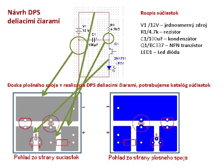 Návrh DPS deliacimi čiarami Rozpis súčiastok V 1 /12 V – jednosmerný zdroj R