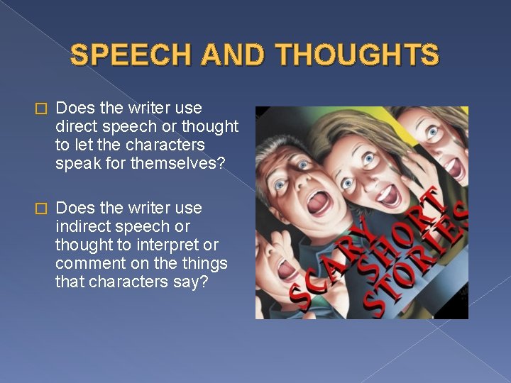 SPEECH AND THOUGHTS � Does the writer use direct speech or thought to let