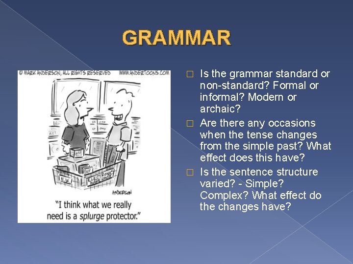 GRAMMAR Is the grammar standard or non-standard? Formal or informal? Modern or archaic? �