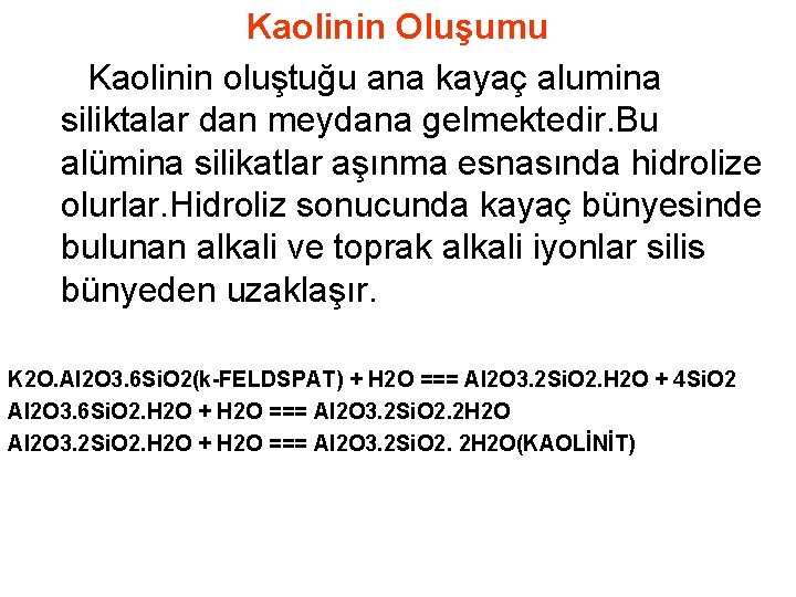 Kaolinin Oluşumu Kaolinin oluştuğu ana kayaç alumina siliktalar dan meydana gelmektedir. Bu alümina silikatlar