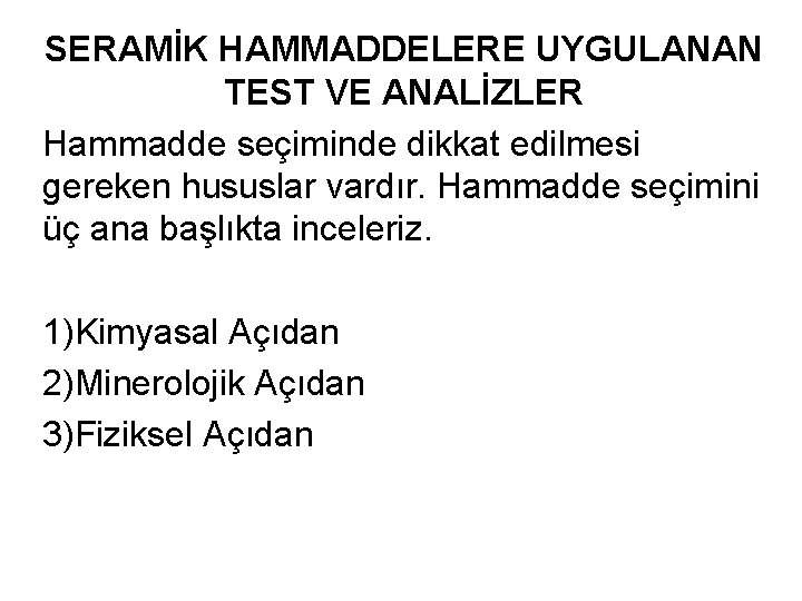 SERAMİK HAMMADDELERE UYGULANAN TEST VE ANALİZLER Hammadde seçiminde dikkat edilmesi gereken hususlar vardır. Hammadde