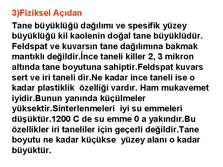 3)Fiziksel Açıdan Tane büyüklüğü dağılımı ve spesifik yüzey büyüklüğü kil kaolenin doğal tane büyüklüdür.