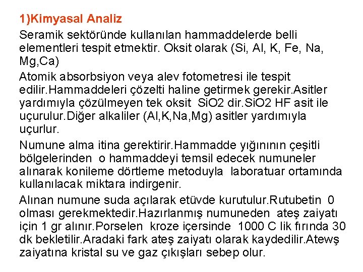 1)Kimyasal Analiz Seramik sektöründe kullanılan hammaddelerde belli elementleri tespit etmektir. Oksit olarak (Si, Al,