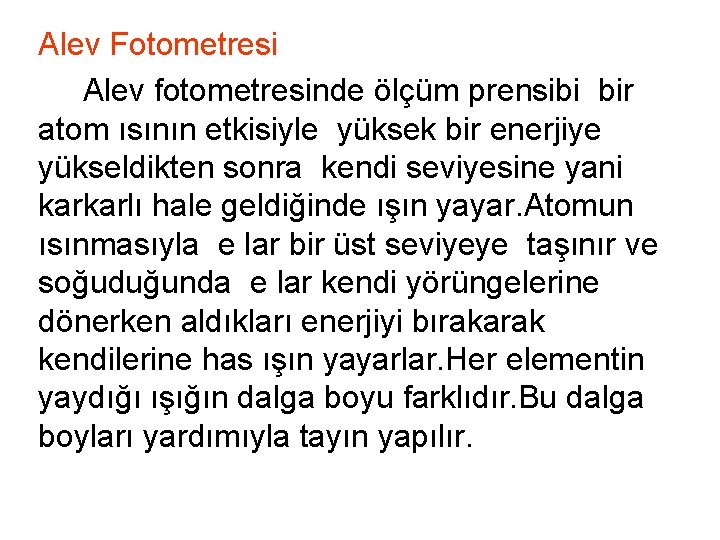 Alev Fotometresi Alev fotometresinde ölçüm prensibi bir atom ısının etkisiyle yüksek bir enerjiye yükseldikten