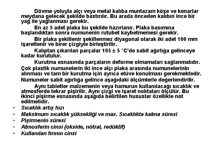  • • • Dövme yoluyla alçı veya metal kalıba muntazam köşe ve kenarlar