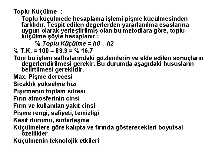 Toplu Küçülme : Toplu küçülmede hesaplama işlemi pişme küçülmesinden farklıdır. Tespit edilen değerlerden yararlanılma