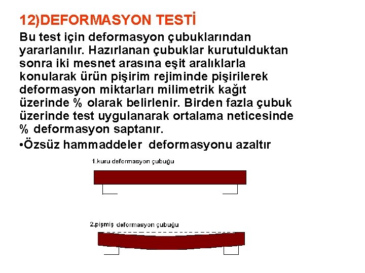 12)DEFORMASYON TESTİ Bu test için deformasyon çubuklarından yararlanılır. Hazırlanan çubuklar kurutulduktan sonra iki mesnet