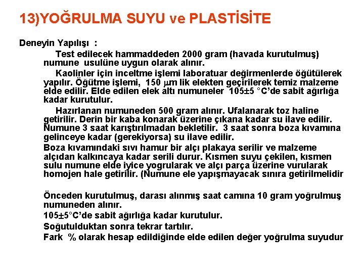 13)YOĞRULMA SUYU ve PLASTİSİTE Deneyin Yapılışı : Test edilecek hammaddeden 2000 gram (havada kurutulmuş)