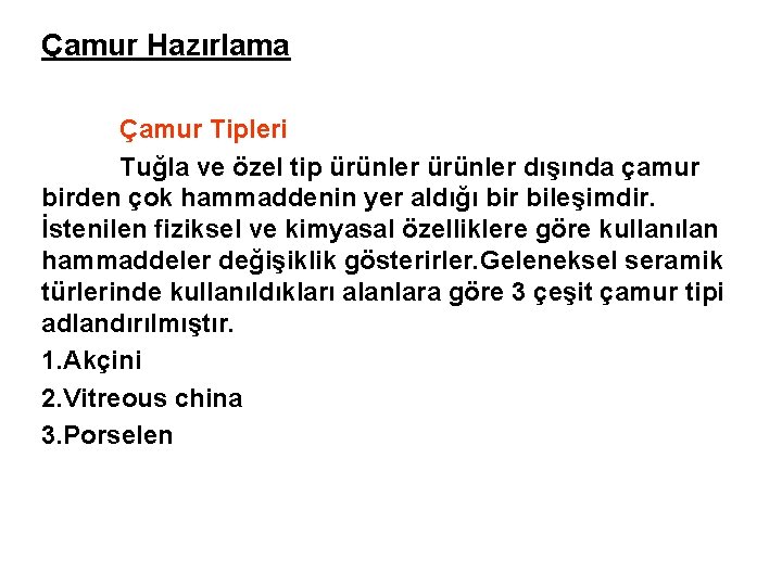 Çamur Hazırlama Çamur Tipleri Tuğla ve özel tip ürünler dışında çamur birden çok hammaddenin