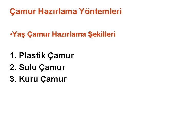 Çamur Hazırlama Yöntemleri • Yaş Çamur Hazırlama Şekilleri 1. Plastik Çamur 2. Sulu Çamur