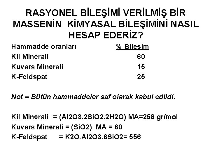 RASYONEL BİLEŞİMİ VERİLMİŞ BİR MASSENİN KİMYASAL BİLEŞİMİNİ NASIL HESAP EDERİZ? Hammadde oranları Kil Minerali