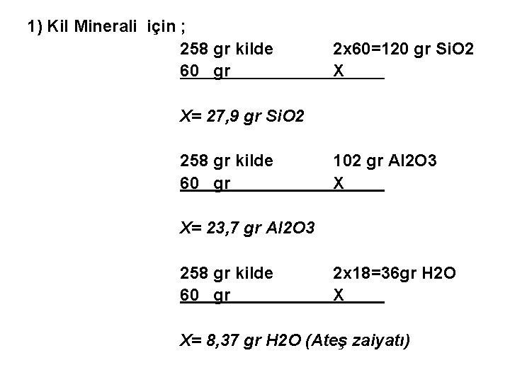 1) Kil Minerali için ; 258 gr kilde 60 gr 2 x 60=120 gr
