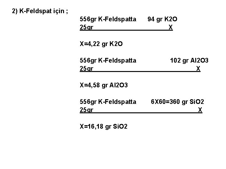 2) K-Feldspat için ; 556 gr K-Feldspatta 25 gr 94 gr K 2 O