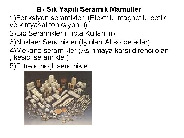 B) Sık Yapılı Seramik Mamuller 1)Fonksiyon seramikler (Elektrik, magnetik, optik ve kimyasal fonksiyonlu) 2)Bio