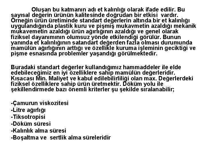 Oluşan bu katmanın adı et kalınlığı olarak ifade edilir. Bu sayısal değerin ürünün kalitesinde