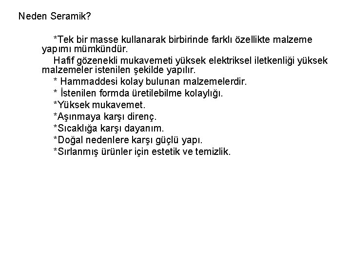 Neden Seramik? *Tek bir masse kullanarak birbirinde farklı özellikte malzeme yapımı mümkündür. Hafif gözenekli