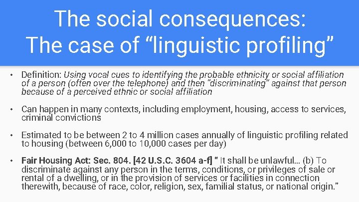 The social consequences: The case of “linguistic profiling” • Definition: Using vocal cues to