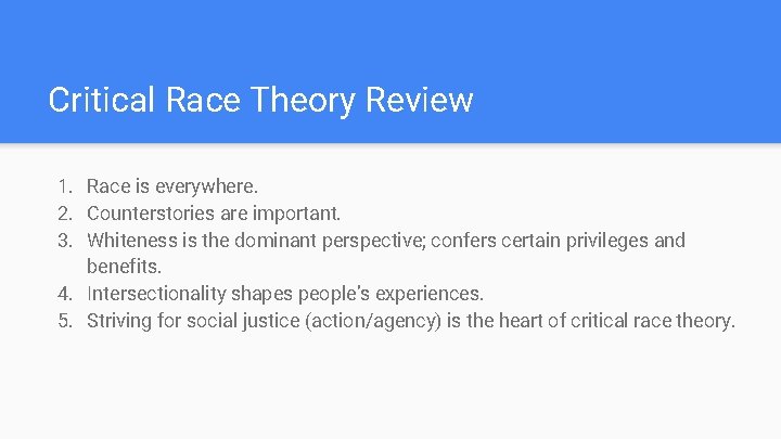 Critical Race Theory Review 1. Race is everywhere. 2. Counterstories are important. 3. Whiteness