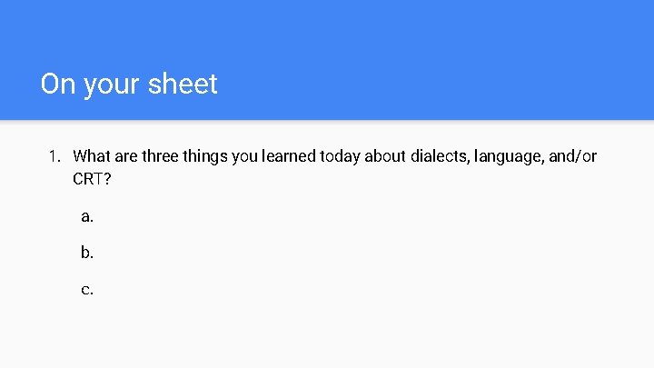 On your sheet 1. What are three things you learned today about dialects, language,