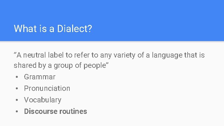 What is a Dialect? “A neutral label to refer to any variety of a