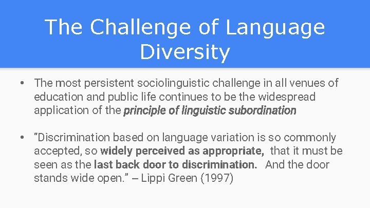 The Challenge of Language Diversity • The most persistent sociolinguistic challenge in all venues