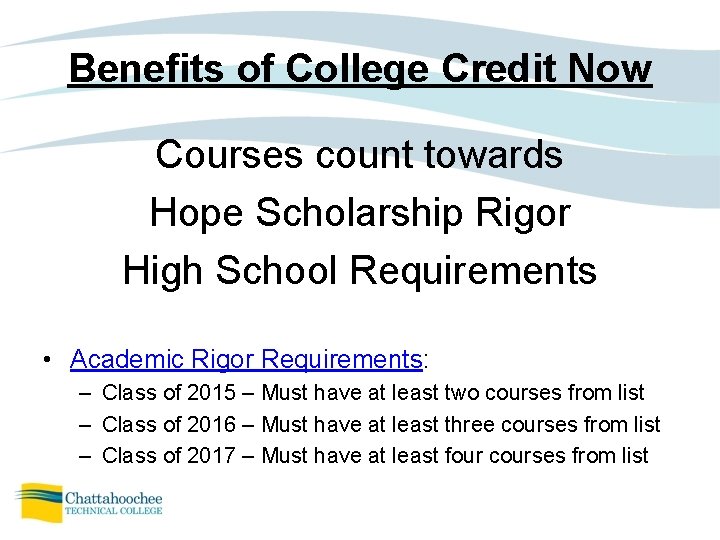 Benefits of College Credit Now Courses count towards Hope Scholarship Rigor High School Requirements Benefits of College Credit Now Courses count towards Hope Scholarship Rigor High School Requirements