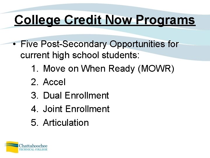 College Credit Now Programs • Five Post-Secondary Opportunities for current high school students: 1.