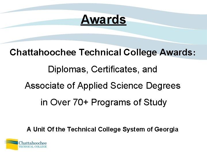 Awards Chattahoochee Technical College Awards: Diplomas, Certificates, and Associate of Applied Science Degrees in