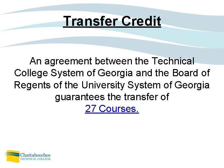 Transfer Credit An agreement between the Technical College System of Georgia and the Board Transfer Credit An agreement between the Technical College System of Georgia and the Board
