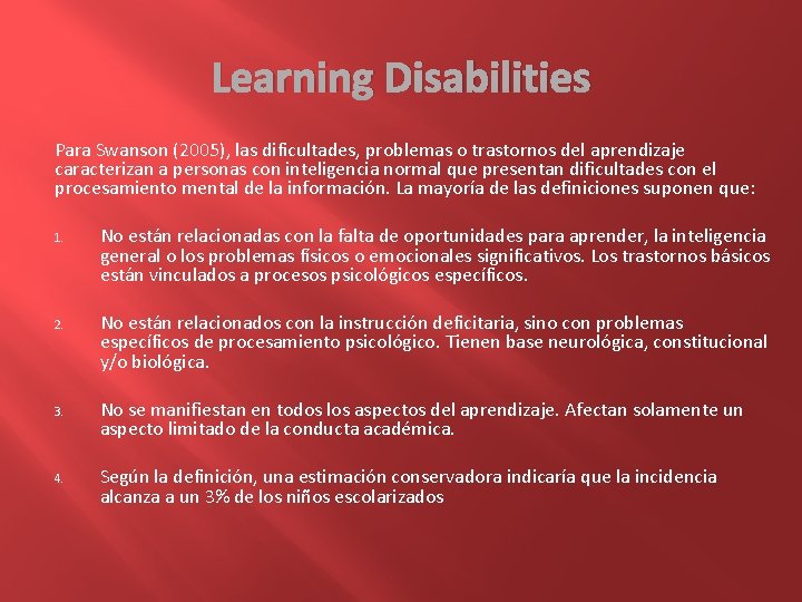 Learning Disabilities Para Swanson (2005), las dificultades, problemas o trastornos del aprendizaje caracterizan a