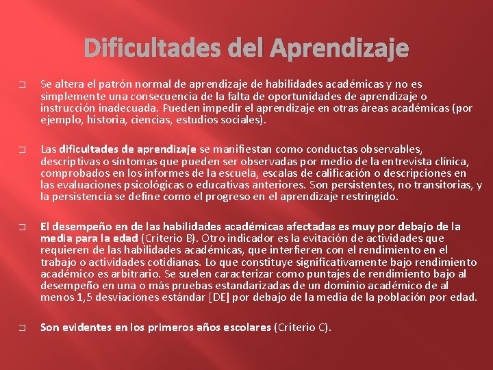 Dificultades del Aprendizaje � � Se altera el patrón normal de aprendizaje de habilidades