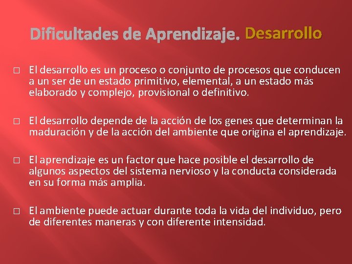 Dificultades de Aprendizaje. Desarrollo � � El desarrollo es un proceso o conjunto de