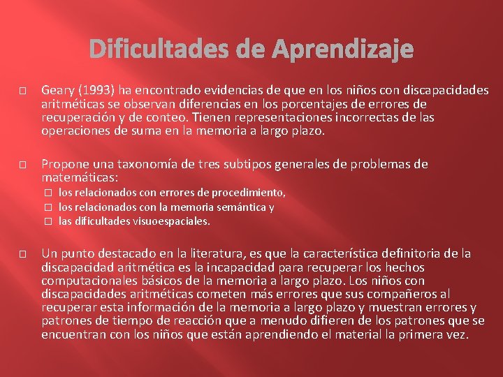 Dificultades de Aprendizaje � � Geary (1993) ha encontrado evidencias de que en los