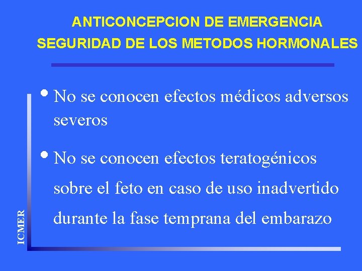 ANTICONCEPCION DE EMERGENCIA SEGURIDAD DE LOS METODOS HORMONALES i. No se conocen efectos médicos