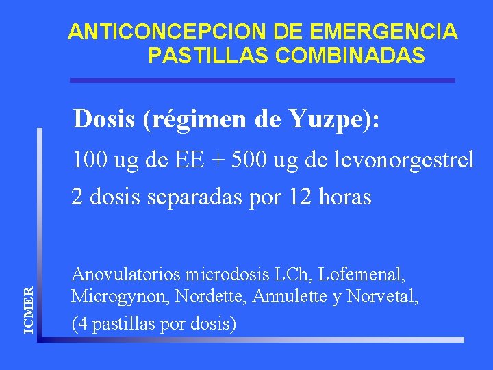 ANTICONCEPCION DE EMERGENCIA PASTILLAS COMBINADAS Dosis (régimen de Yuzpe): ICMER 100 ug de EE