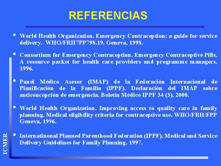 REFERENCIAS i World Health Organization. Emergency Contraception: a guide for service delivery. WHO/FRH 7