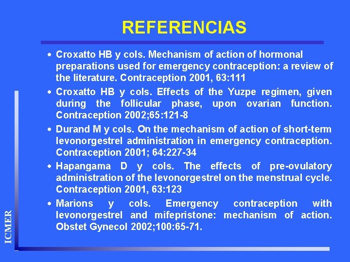 ICMER REFERENCIAS · Croxatto HB y cols. Mechanism of action of hormonal preparations used
