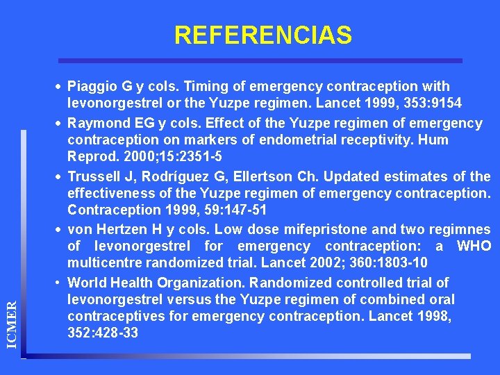ICMER REFERENCIAS · Piaggio G y cols. Timing of emergency contraception with levonorgestrel or