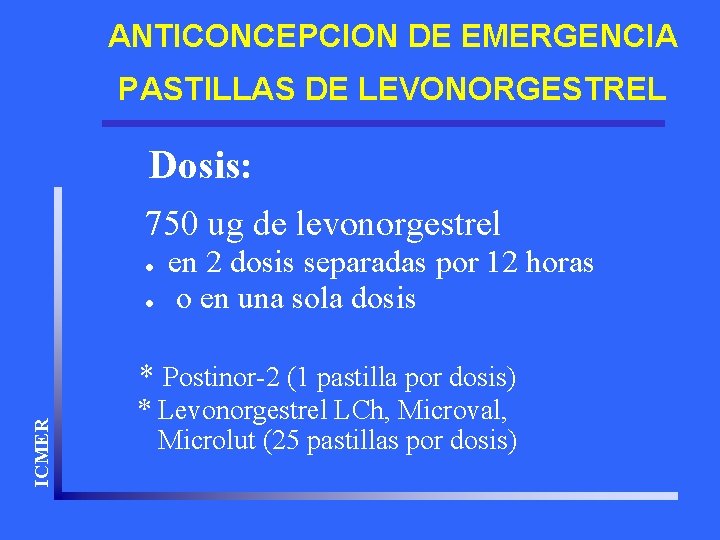 ANTICONCEPCION DE EMERGENCIA PASTILLAS DE LEVONORGESTREL Dosis: 750 ug de levonorgestrel l l en