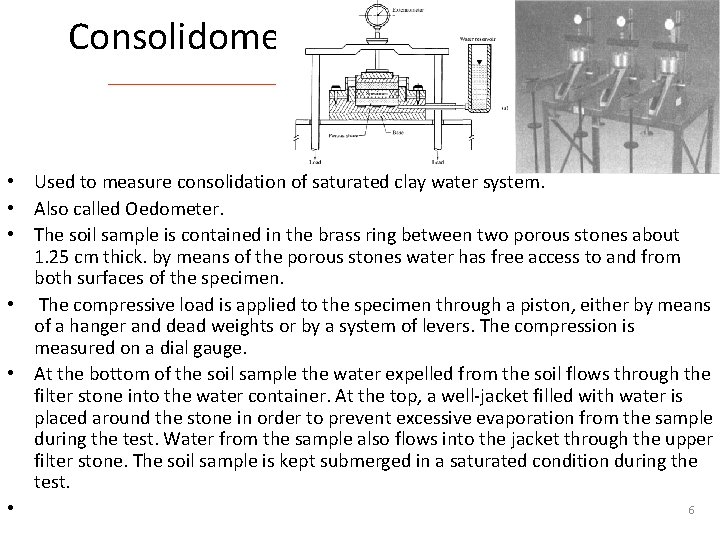 Consolidometer • Used to measure consolidation of saturated clay water system. • Also called