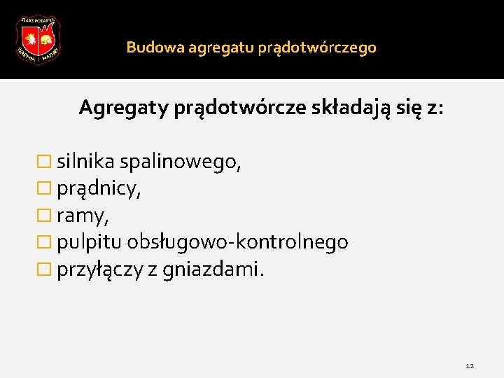 Budowa agregatu prądotwórczego Agregaty prądotwórcze składają się z: � silnika spalinowego, � prądnicy, �