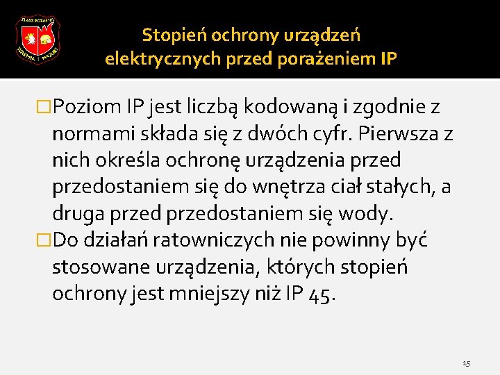 Stopień ochrony urządzeń elektrycznych przed porażeniem IP �Poziom IP jest liczbą kodowaną i zgodnie