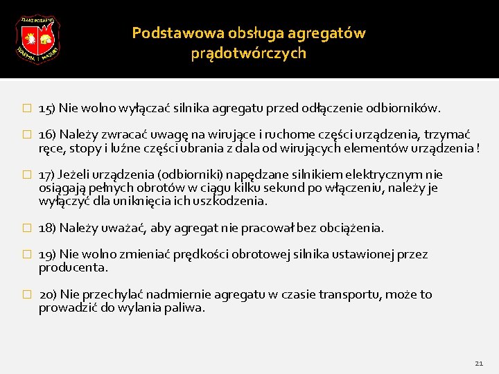 Podstawowa obsługa agregatów prądotwórczych � 15) Nie wolno wyłączać silnika agregatu przed odłączenie odbiorników. Podstawowa obsługa agregatów prądotwórczych � 15) Nie wolno wyłączać silnika agregatu przed odłączenie odbiorników.