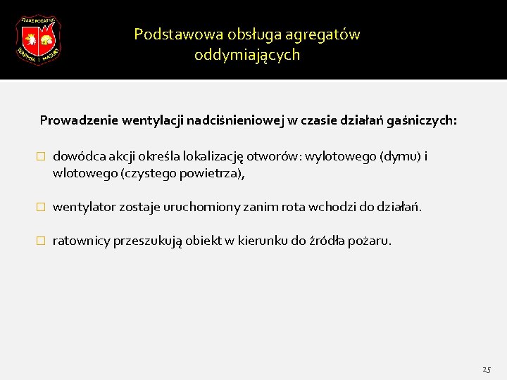 Podstawowa obsługa agregatów oddymiających Prowadzenie wentylacji nadciśnieniowej w czasie działań gaśniczych: � dowódca akcji