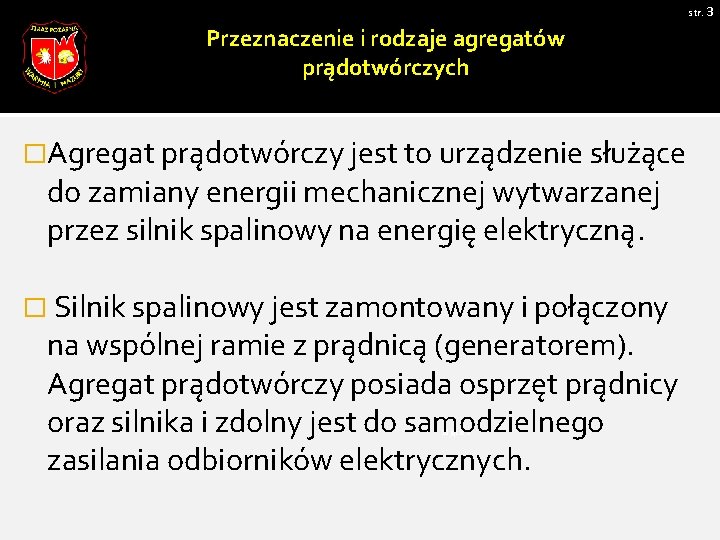 str. 3 Przeznaczenie i rodzaje agregatów prądotwórczych �Agregat prądotwórczy jest to urządzenie służące do