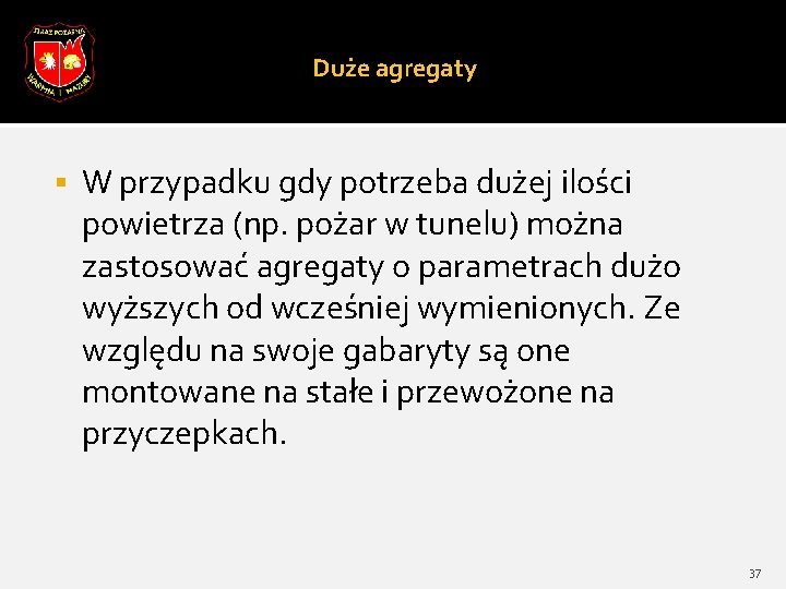 Duże agregaty § W przypadku gdy potrzeba dużej ilości powietrza (np. pożar w tunelu)