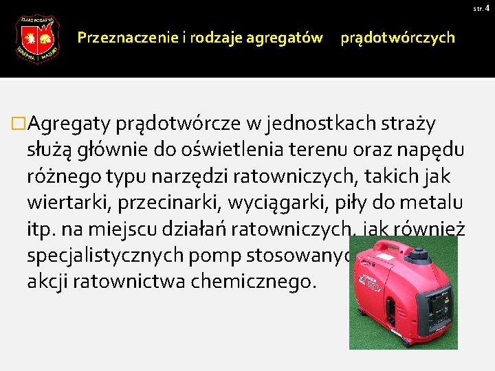 str. 4 Przeznaczenie i rodzaje agregatów prądotwórczych �Agregaty prądotwórcze w jednostkach straży służą głównie