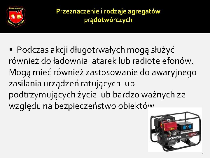 Przeznaczenie i rodzaje agregatów prądotwórczych § Podczas akcji długotrwałych mogą służyć również do ładownia